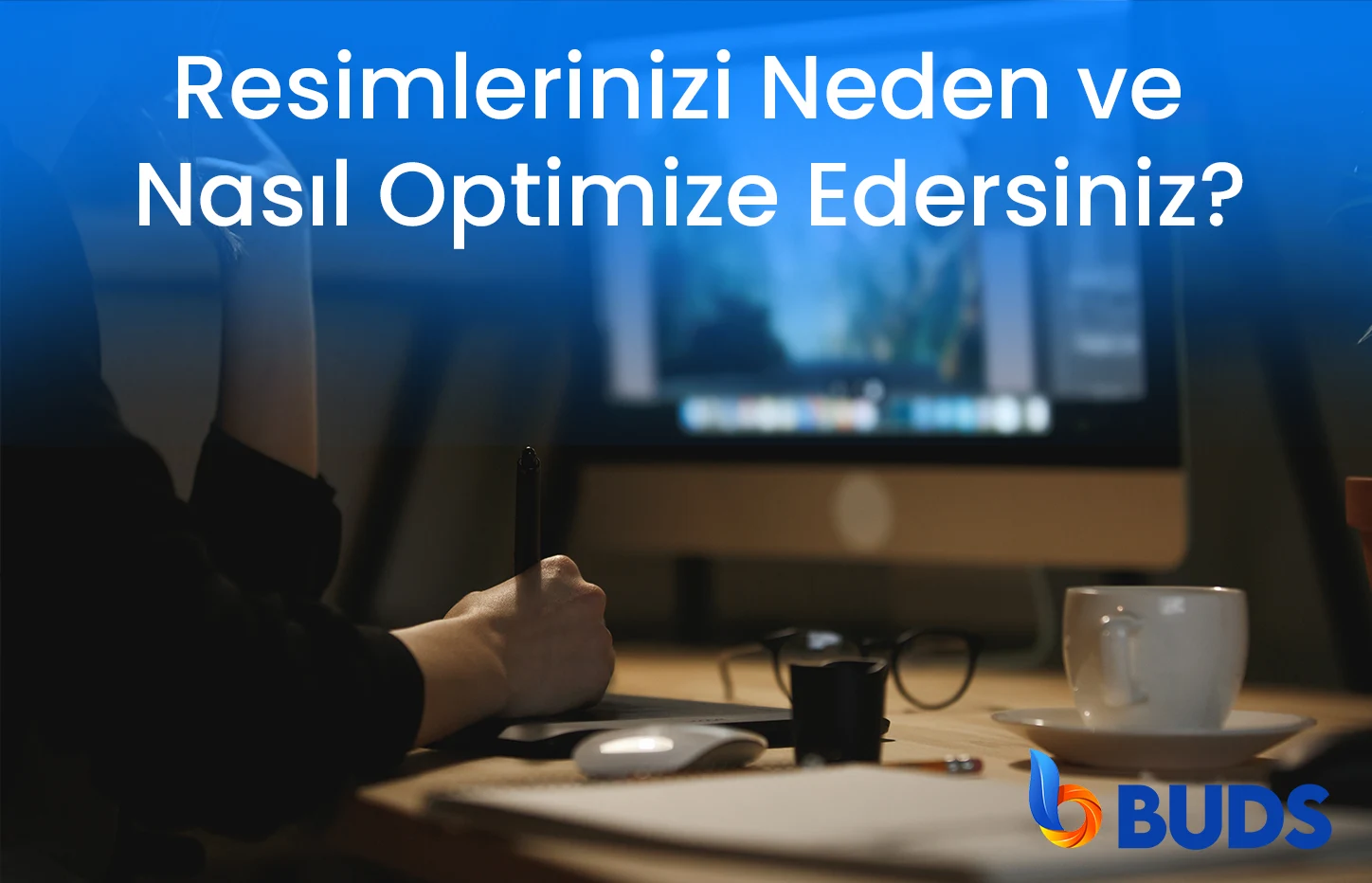 Resimlerinizi Neden Ve Nasıl Optimize Edersiniz?